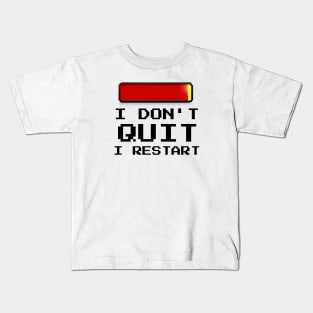 I Don't Quit I Restart Kids T-Shirt